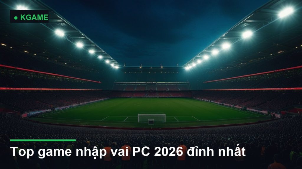 Top game nhập vai PC 2026 đỉnh nhất