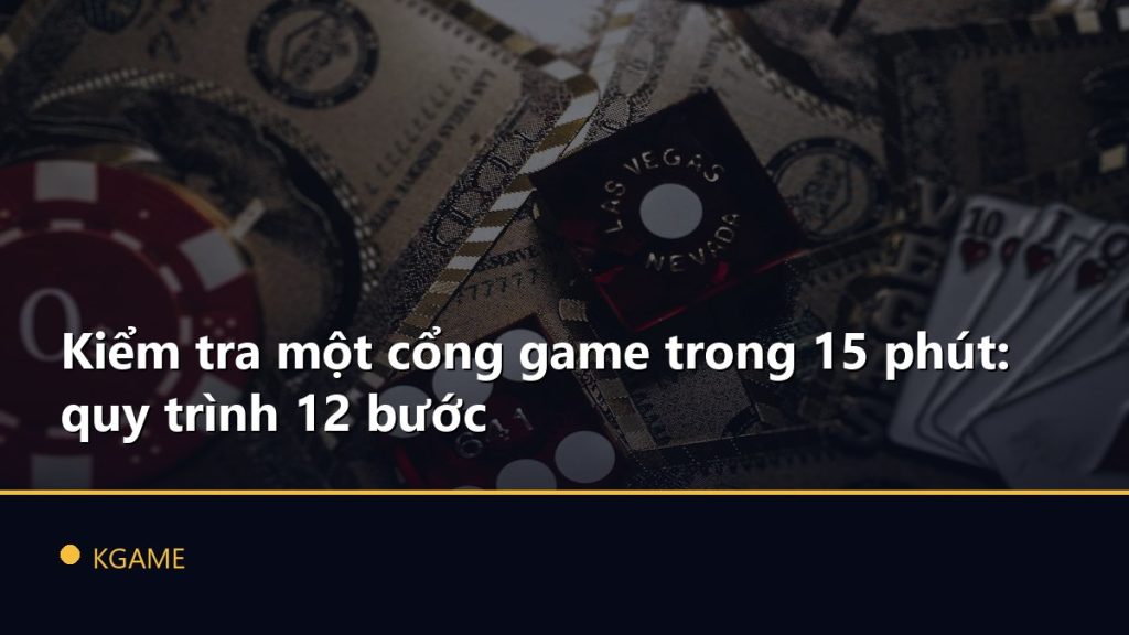 Kiểm tra một cổng game trong 15 phút: quy trình 12 bước