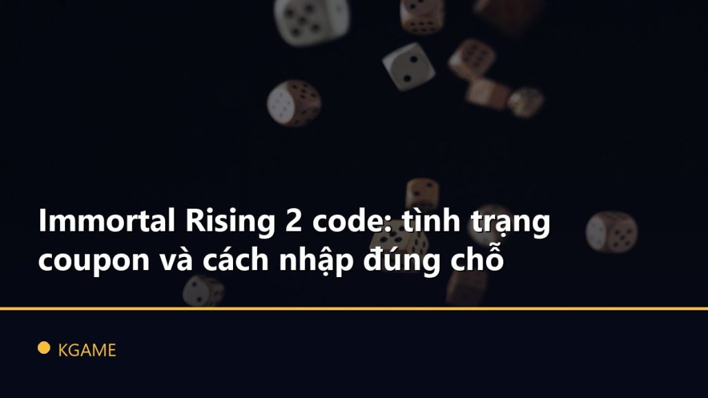 Immortal Rising 2 code: tình trạng coupon và cách nhập đúng chỗ