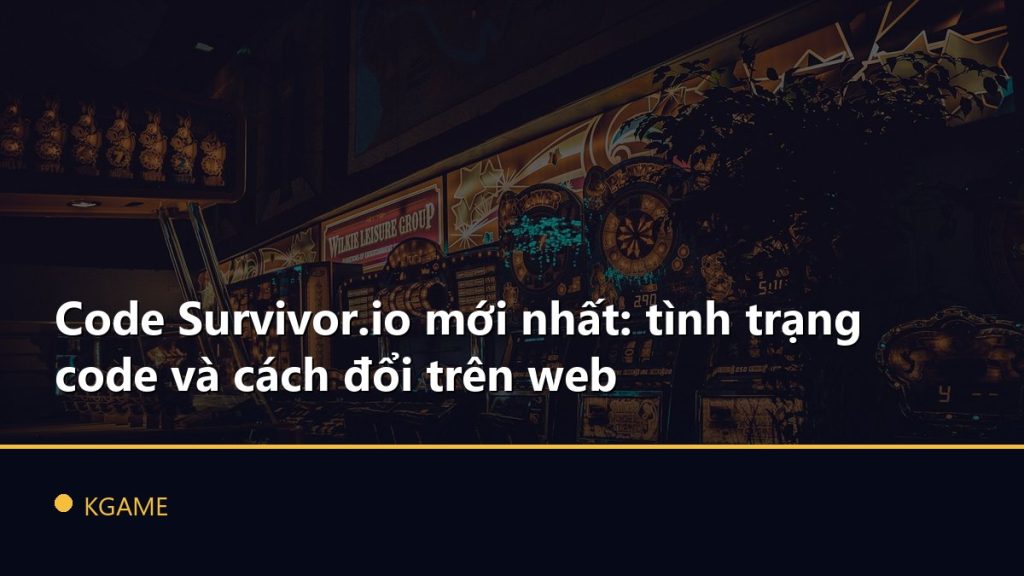 Code Survivor.io mới nhất: tình trạng code và cách đổi trên web