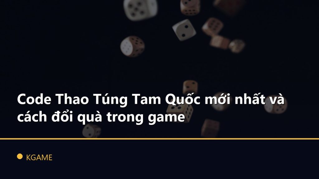 Code Thao Túng Tam Quốc mới nhất và cách đổi quà trong game