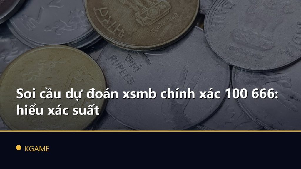 Soi cầu dự đoán xsmb chính xác 100 666: hiểu xác suất