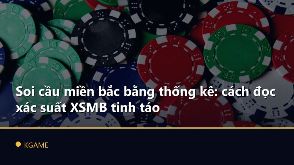 Soi cầu miền bắc bằng thống kê: cách đọc xác suất XSMB tỉnh táo
