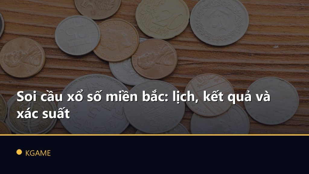 Soi cầu xổ số miền bắc: lịch, kết quả và xác suất
